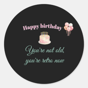 Elegant party "You're Not Old You're Retro Now" Classic Round Sticker