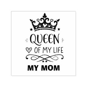 Elegant Queen of my Life-my mom  Self-inking Stamp