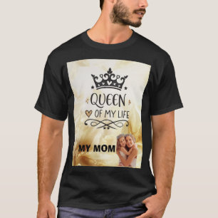 Elegant Queen of my Life-my mom T-Shirt