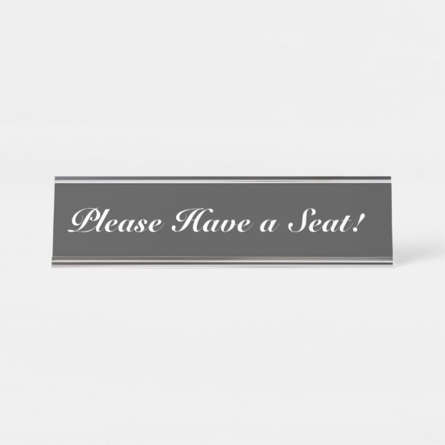 Elegant, Respectable "Please Have a Seat!" Desk Name Plate (Front)