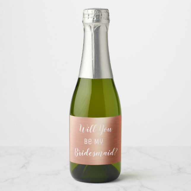 Elegant Rose Gold Will You Be My Bridesmaid  Sparkling Wine Label (Front)