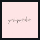 Elegant Script Custom Quote Poster<br><div class="desc">Elegant script custom quote. Create your own personalised calligraphy script text design.</div>