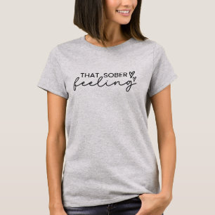Elegant Script That Sober Feeling, Sobriety T-Shirt