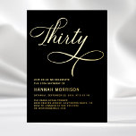 Elegant Script Thirty Black Gold 30th Birthday<br><div class="desc">Celebrate a milestone with this Elegant Script Forty Black Gold 30th Birthday Invitation. Featuring a sophisticated black and gold colour scheme,  this design adds a touch of elegance and refinement to your 30th birthday celebration. The stylish script brings a personal,  luxurious touch,  perfect for marking this special occasion.</div>