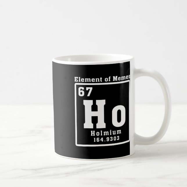 Element Of Memes Ho Holmium 67 Funny Science  Coffee Mug (Right)