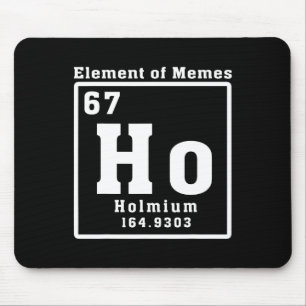 Element Of Memes Ho Holmium 67 Funny Science  Mouse Pad