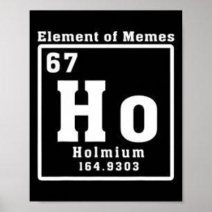 Element Of Memes Ho Holmium 67 Funny Science  Poster