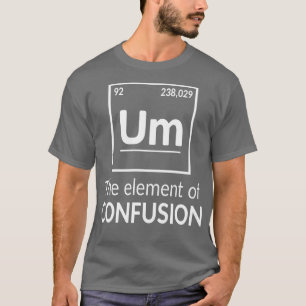 Element Um Science Humour T-Shirt