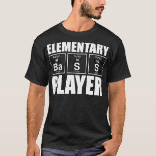 ELEMENTARY BASS PLAYER funny bassist gift T-Shirt