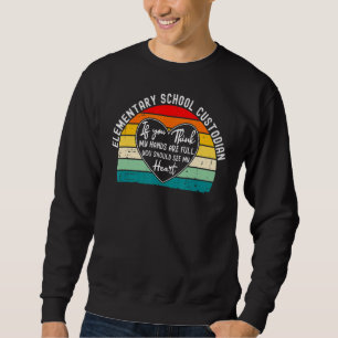 Elementary School Custodian  You Should See My Hea Sweatshirt