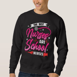 Elementary School Nurse Best Nurses Are School Nur Sweatshirt