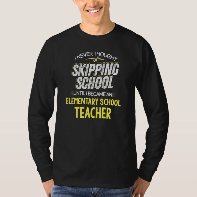 Elementary School Teacher Design - Skip School T-Shirt (Front)