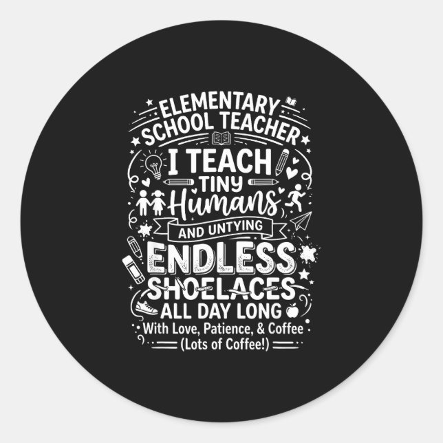 Elementary school teacher teach tiny humans classic round sticker (Front)