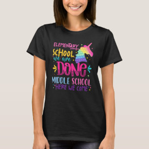 Elementary School We Are Done Middle School Here W T-Shirt