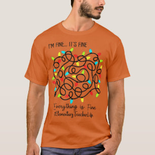 Elementary Teacher Funny It's FIne Christmas Light T-Shirt