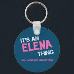 Elena thing you wouldn't understand name key ring<br><div class="desc">It's a Elena thing you wouldn't understand -  first name typography in bright hot pink font in painted brush strokes and distressed stencil graffiti style lettering.</div>