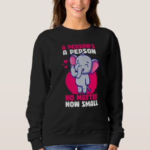 Elephant A Person Is A Person No Matter How Small  Sweatshirt