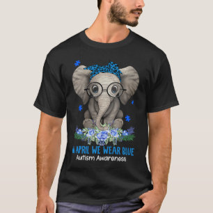 Elephant Autism In April We Wear Blue Autism Aware T-Shirt