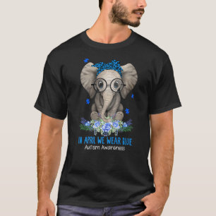 Elephant Autism In April We Wear Blue Autism Aware T-Shirt