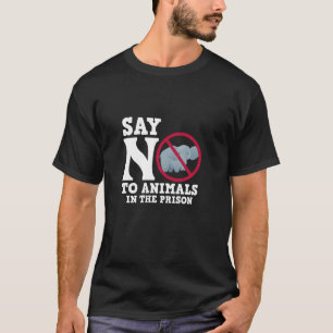 Elephant Conservation Say No To Animals In The Pri T-Shirt
