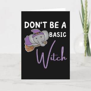 Elephant Halloween Witch Don't Be A Basic Witch Holiday Card