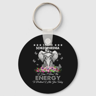 Elephant I Have Schizophrenia I Dont Have The Ene  Key Ring