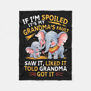 Elephant If Im Spoiled Its My Grandmas Fault Saw I Fleece Blanket