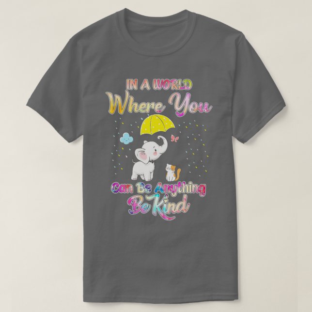 Elephant In A World Where You Can Be Anything Be K T-Shirt (Design Front)