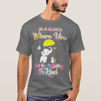Elephant In A World Where You Can Be Anything Be K T-Shirt