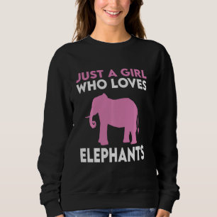 Elephant Just A Girl Who Loves Elephants Sweatshirt
