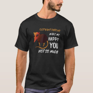 Elephant Shrew Make Me Happy Jumping Mouse Sengi T-Shirt