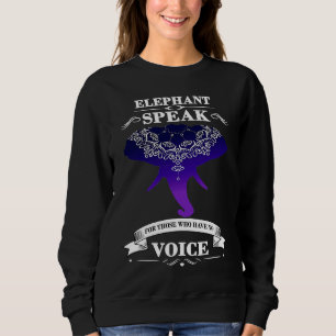 Elephant speak for those who don't have voice sweatshirt