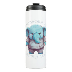 Elephant Too Stubborn To Quit Too Weird To Fit In  Thermal Tumbler
