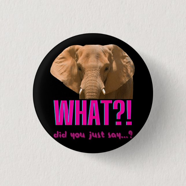 Elephant What Did You Just Say? 3 Cm Round Badge (Front)