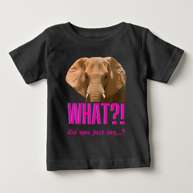 Elephant What Did You Just Say? Baby T-Shirt (Front)