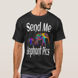Elephant   Wild Animal Send Me Elephant Pics Artis T-Shirt