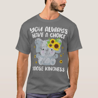 Elephant You Always Have A Choice Choose Kindness  T-Shirt