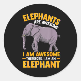 Elephants Are Awesome I Am Awesome - Funny Elephan Classic Round Sticker