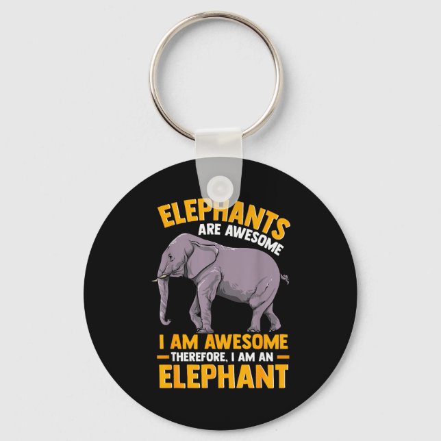 Elephants Are Awesome I Am Awesome - Funny Elephan Key Ring (Front)