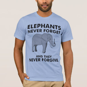 Elephants Never Forget T-Shirt