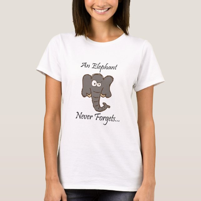 Elephants Never Forget T-Shirt (Front)
