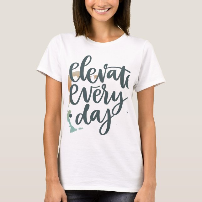 Elevate Every Day. in multi colour T shirt  (Front)