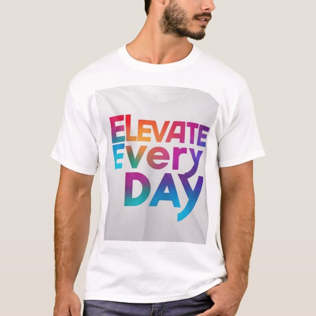 Elevate Every Day" T-shirt  (Front)