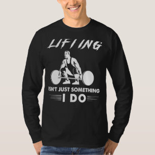 Elevate Your Style: Lifting Isnt Just Something I T-Shirt