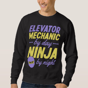 Elevator Mechanic By Day Ninja By Night 1 Sweatshirt
