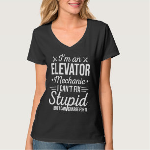 Elevator Mechanic Can Fix Stupid T-Shirt