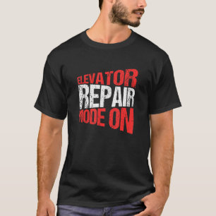Elevator Mechanic Elevator Repair Mode On T-Shirt