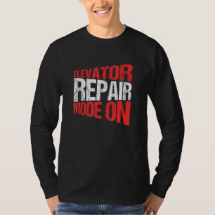 Elevator Mechanic Elevator Repair Mode On T-Shirt