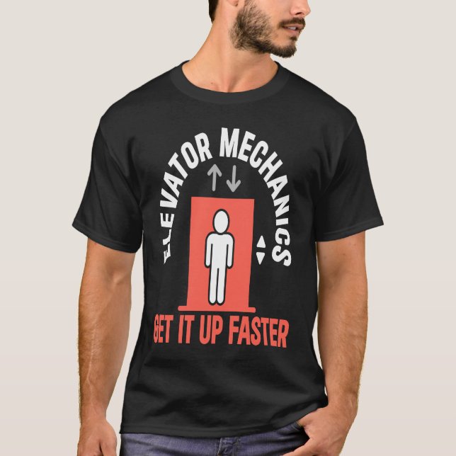Elevator Mechanic Get It Up Faster Elevator Techni T-Shirt (Front)