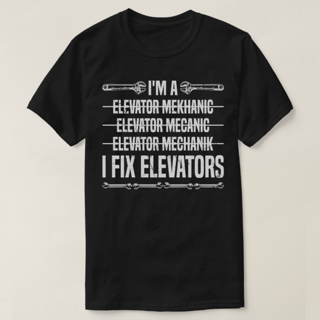 Elevator Mechanic I Fix Elevators T-Shirt (Design Front)